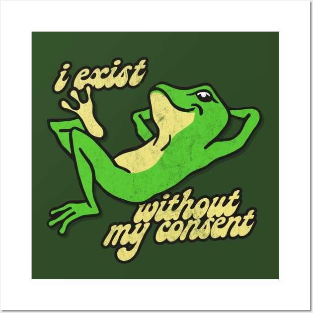 I Exist Without My Consent - Nihilist Frog Wall Art by DankFutura